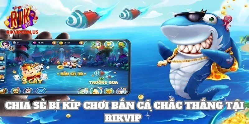 Bí kíp bắn cá Rikvip trúng cá to ít tốn đạn