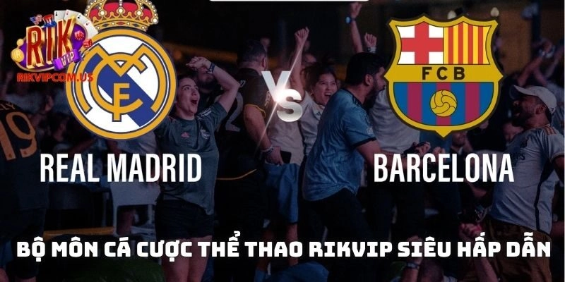 Bộ môn cá cược thể thao Rikvip siêu hấp dẫn