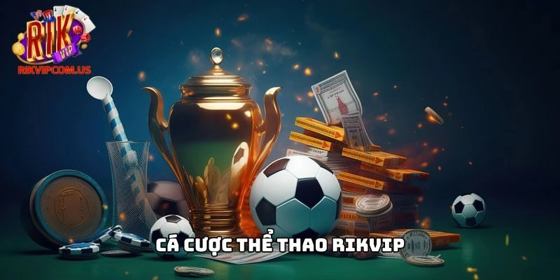 Cá Cược Thể Thao Rikvip – Kiếm Tiền An Toàn Năm 2025