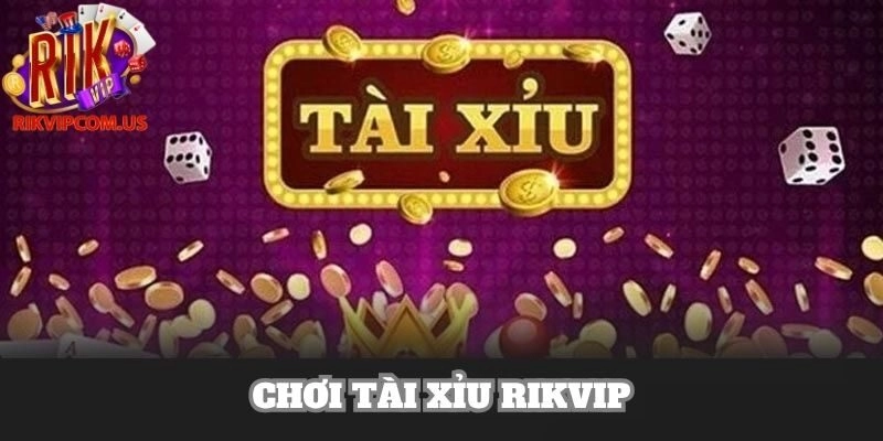 Chơi Tài Xỉu Rikvip Và Học Kinh Nghiệm Đặt Cược Dễ Thắng