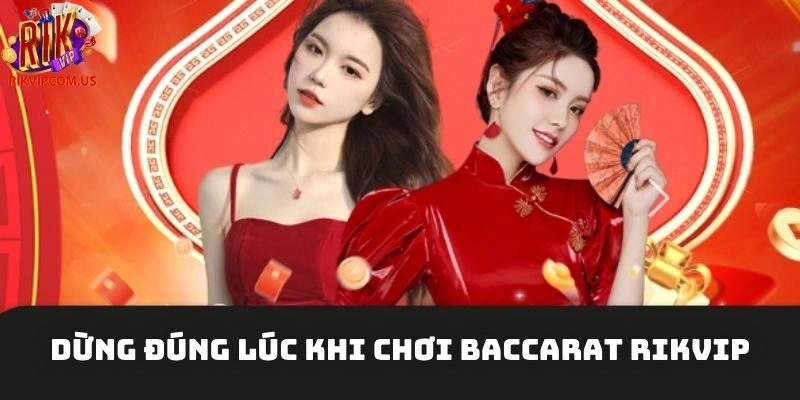 Dừng đúng lúc khi chơi Baccarat Rikvip