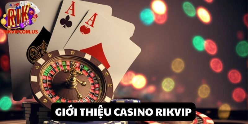 Giới thiệu sảnh game ăn khách Casino Rikvip