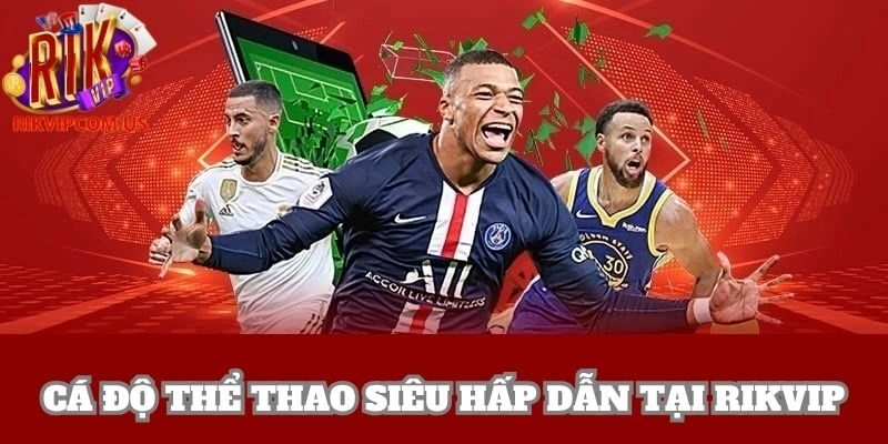 Tham gia cá độ thể thao cơ hội nhận thưởng siêu khủng tại Rikvip