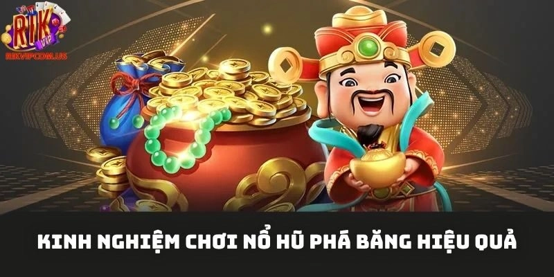 Kinh nghiệm chơi nổ hũ phá băng hiệu quả