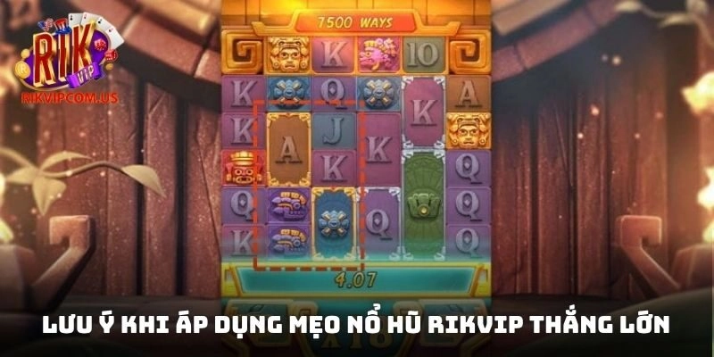 Lưu ý khi áp dụng mẹo nổ hũ Rikvip thắng lớn