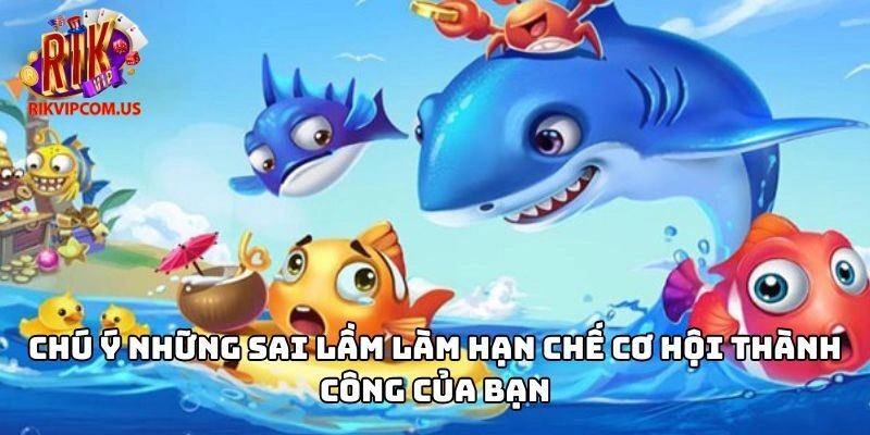 Chú ý những sai lầm làm hạn chế cơ hội thành công của bạn