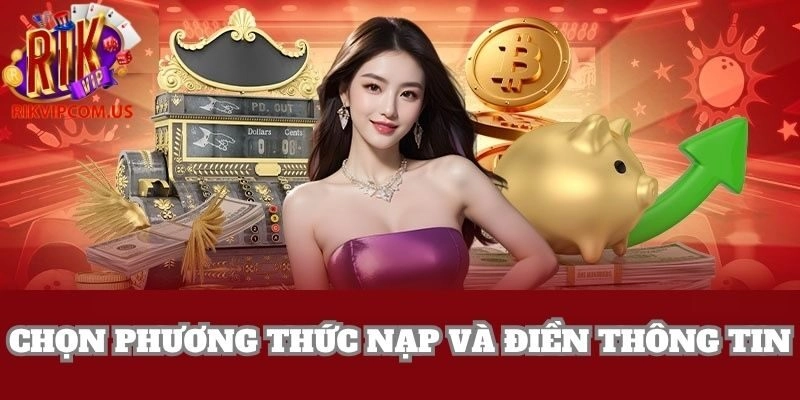 Lựa chọn phương thức nạp phù hợp và điền các thông tin yêu cầu