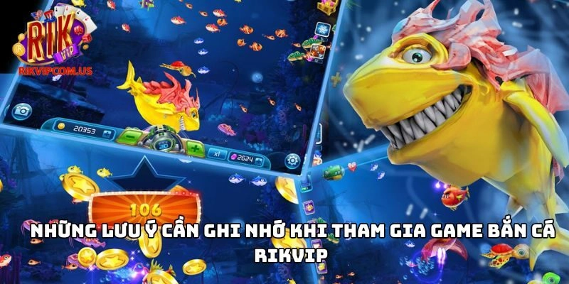 Những lưu ý cần ghi nhớ khi tham gia game bắn cá Rikvip 