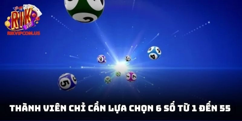 Thành viên chỉ cần lựa chọn 6 số từ 1 đến 55