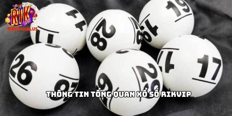 Thông tin tổng quan Xổ số Rikvip