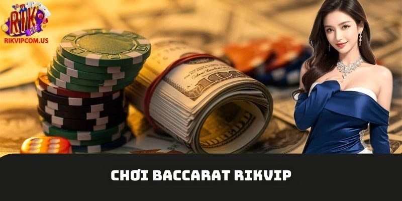 Học Cách Chơi Baccarat Rikvip Siêu Lợi Nhuận Từ Các Cao Thủ