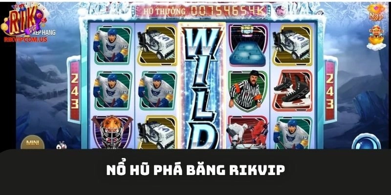 Nổ Hũ Phá Băng Rikvip – Slot Game Tân Tiến Thế Hệ Mới
