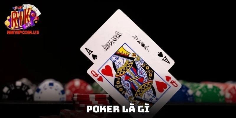 Poker Là Gì – Cơ Hội Thắng Cược Lớn Với Trải Nghiệm Thú Vị