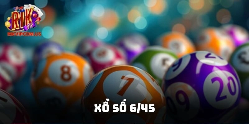 Xổ Số 6/45 – Dự Thưởng Trực Tuyến Với Luật Chơi Khác Biệt