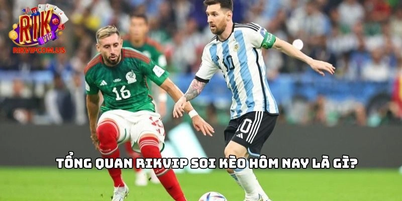 Tổng quan Rikvip soi kèo hôm nay là gì?