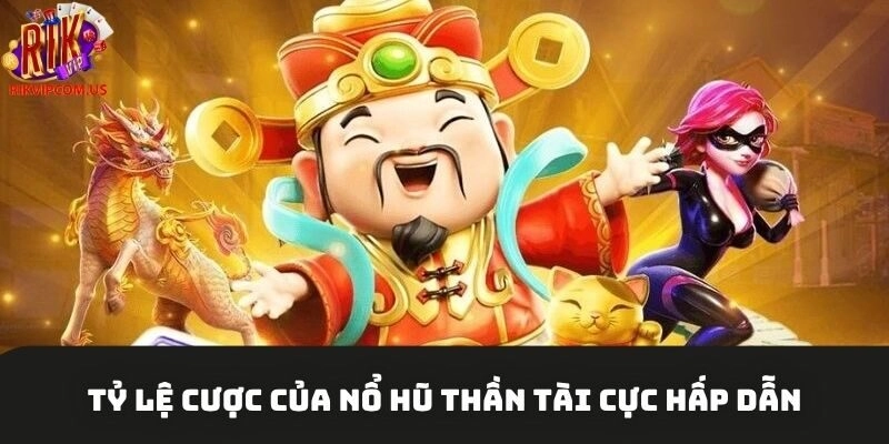 Tỷ lệ cược của nổ hũ thần tài cực hấp dẫn