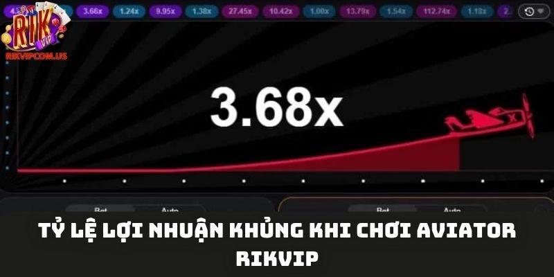 Tỷ lệ lợi nhuận khủng khi chơi Aviator Rikvip