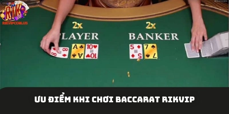 Ưu điểm khi chơi Baccarat Rikvip